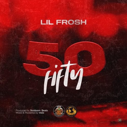HOT | DMW Presents; Lil Frosh – “50 Fifty” (Prod. Stubborn Beats)
