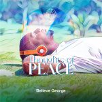 EP | Believe George – Thoughts  Of Peace